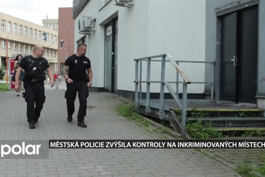 Městská policie zvýšila kontroly na inkriminovaných místech