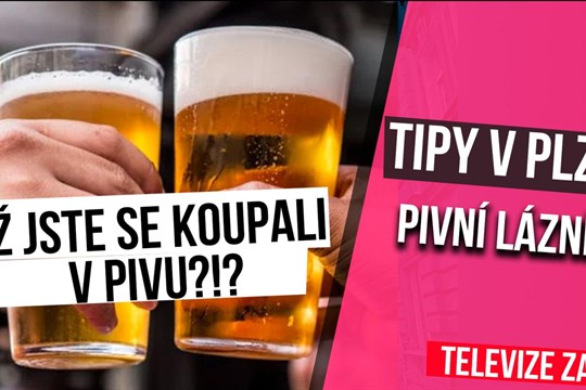 📺 TELEVIZNÍ TIPY - NENUĎTE SE V PLZNI! VYKOUPEJTE SE V PIVU